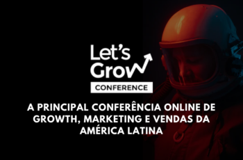 Let’s Grow Conference: a principal conferência de growth da América Latina