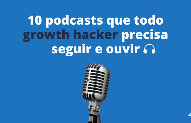 10 podcasts de growth hacking para alavancar seus resultados